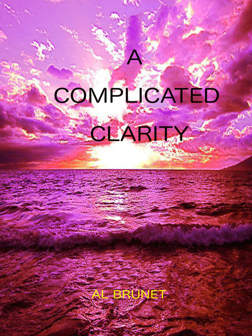 Title details for A Complicated Clarity by Al Brunet - Wait list